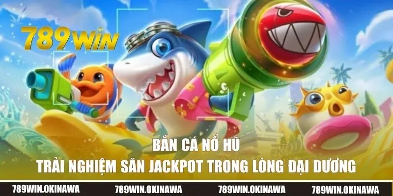 bắn cá nổ hũ